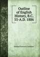 Outline of English History, B.C. 55-A.D. 1886, Samuel Rawson Gardiner 
