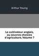 Le cultivateur anglais, ou oeuvres choisies d