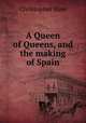 A Queen of Queens, and the making of Spain, Christopher Hare 