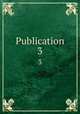 Publication. 3, American Sociological Association. [from old catalog],American Sociological Association. Papers and proceedings [of the] annual meeting. [from old catalog] 