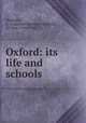 Oxford: its life and schools, Methuen, A. (Algernon Methuen Marshall), Sir, bart., 1856-1924 