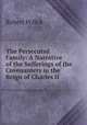 The Persecuted Family: A Narrative of the Sufferings of the Covenanters in the Reign of Charles II., Robert Pollok 