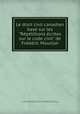 Le droit civil canadien base sur les "Repetitions ecrites sur le code civil" de Frederic Mourlon, Pierre Basile Mignault 