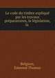 Le code du timbre explique par les travaux preparatoires, la legislation, la ., Belgium, Edmond Thomas 
