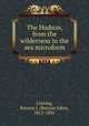 The Hudson, from the wilderness to the sea microform, Lossing, Benson J. (Benson John), 1813-1891 