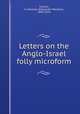 Letters on the Anglo-Israel folly microform, Sinclair, A. Maclean (Alexander Maclean), 1840-1924 