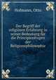 Der Begriff der religiosen Erfahrung in seiner Bedeutung fur die Prinzipienfragen der Religionsphilosophie, Hofmann, Otto 