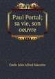 Paul Portal; sa vie, son oeuvre, Emile Jules Alfred Maruitte 