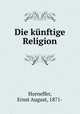 Die kunftige Religion, Horneffer, Ernst August, 1871- 