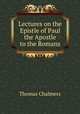 Lectures on the Epistle of Paul the Apostle to the Romans, Thomas Chalmers 