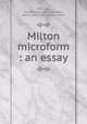 Milton microform : an essay, Macaulay, Thomas Babington Macaulay, Baron, 1800-1859,Soloan, David 