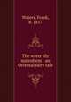 The water lily microform : an Oriental fairy tale, Waters, Frank, b. 1857 