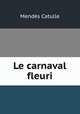 Le carnaval fleuri, Mendes Catulle 