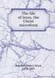 The life of Jesus, the Christ microform, Beecher, Henry Ward, 1813-1887 