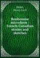 Bonhomme microform : French-Canadian stories and sketches, Walsh, Henry Cecil 
