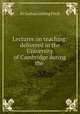 Lectures on teaching: delivered in the University of Cambridge during the ., Sir Joshua Girling Fitch 