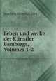 Leben und werke der Kunstler Bambergs, Volumes 1-2, Joachim Heinrich Jack 