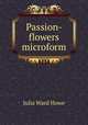 Passion-flowers microform, Howe Julia Ward 