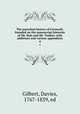 The parochial history of Cornwall, founded on the manuscript histories of Mr. Hals and Mr. Tonkin; with additions and various appendices. 4, Gilbert, Davies, 1767-1839, ed 