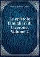 Le epistole famigliari di Cicerone, Volume 2, Marcus Tullius Cicero 