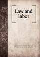 Law and labor, League for Industrial Rights (New York, N.Y.),American Anti-Boycott Association 