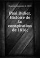 Paul Didier. Histoire de la conspiration de 1816;, Ducoin, Auguste, b. 1815 