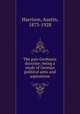 The pan-Germanic doctrine; being a study of German political aims and aspirations, Harrison, Austin, 1873-1928 