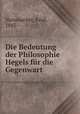 Die Bedeutung der Philosophie Hegels fur die Gegenwart, Hammacher, Emil, 1885- 