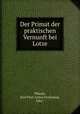 Der Primat der praktischen Vernunft bei Lotze, Thieme, Karl Paul Anton Ferdinand, 1862- 