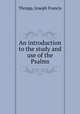 An introduction to the study and use of the Psalms, Thrupp, Joseph Francis 