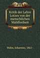 Kritik der Lehre Lotzes von der menschlichen Wahlfreiheit, Wahn, Johannes, 1861- 