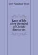 Laws of life after the mind of Christ: discourses, John Hamilton Thom 