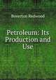 Petroleum: Its Production and Use, Boverton Redwood 