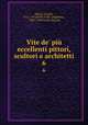 Vite de` pi eccellenti pittori, scultori e architetti. 6, Vasari, Giorgio, 1511-1574,Della Valle, Guglielmo, 1740?-1794?,Carli, Pazzini 