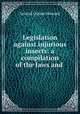 Legislation against injurious insects: a compilation of the laws and ., Leland Ossian Howard 