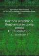 Doctoris seraphici S. Bonaventurae opera omnia. t.1: distributio 1, Bonaventure, Saint, Cardinal, ca. 1217-1274,Collegium S. Bonaventurae (Rome, Italy) 