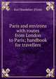 Paris and environs with routes from London to Paris; handbook for travellers, Karl Baedeker (Firm) 