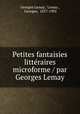 Petites fantaisies litteraires microforme / par Georges Lemay, Georges Lemay, Lemay , Georges, 1857-1902 