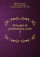 Principii di architettura civile. 3, Milizia, Francesco, 1725-1798,Cipriani, Giovanni Battista, 1766-1839 