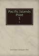 Pacific Islands Pilot. 1, United States Hydrographic Office 