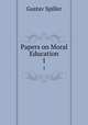 Papers on Moral Education. 1, Gustav Spiller 