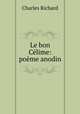 Le bon Celime: poeme anodin, Charles Richard 
