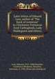 Later letters of Edward Lear, author of "The book of nonsense" to Chichester Fortescue (lord Carlingford), Lady Waldegrave and others;, Lear, Edward, 1812-1888,Strachie, Constance (Braham), Strachey, baroness, d. 1936, [from old catalog] ed 