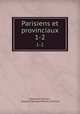 Parisiens et provinciaux. 1-2, Alexandre Dumas , Gaspard Georges Pescow Cherville 