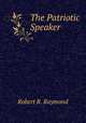 The Patriotic Speaker, Robert R. Raymond 