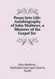 Peeps Into Life: Autobiography of John Mathews, a Minister of the Gospel for ., John Mathews , Methodist Episcopal Church, South 