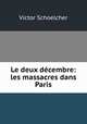 Le deux decembre: les massacres dans Paris, Victor Schoelcher 