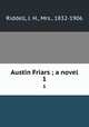 Austin Friars ; a novel. 1, Riddell, J. H., Mrs., 1832-1906 
