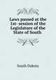 Laws passed at the 1st- session of the Legislature of the State of South ., South Dakota 