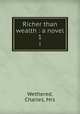 Richer than wealth : a novel. 1, Wethered, Charles, Mrs 